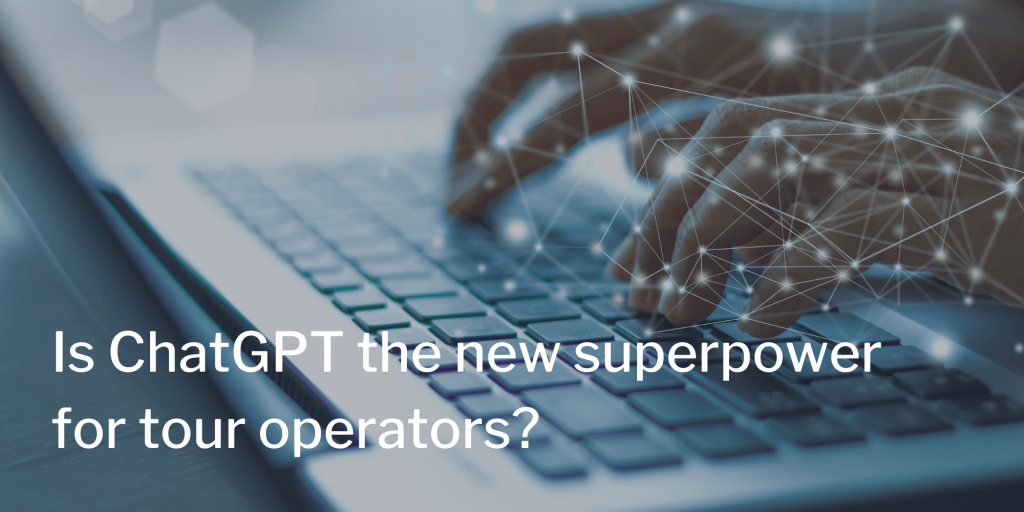 A question asking if ChatGPT and Artifical Intelligence will be the next advantageous tool for tour operators.