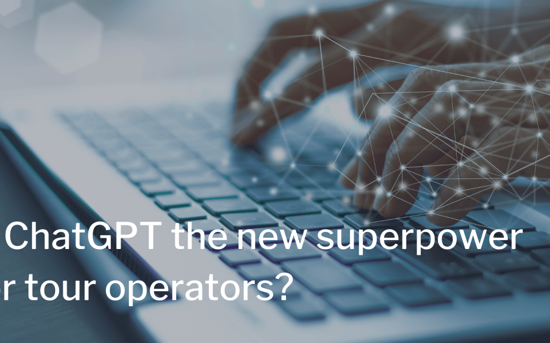 Is ChatGPT the new superpower for tour operators?